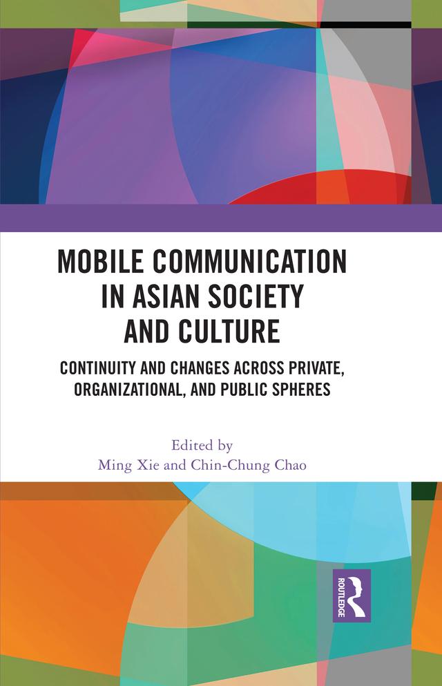 Mobile Communication in Asian Society and Culture by Chin-Chung Chao, Ming Xie