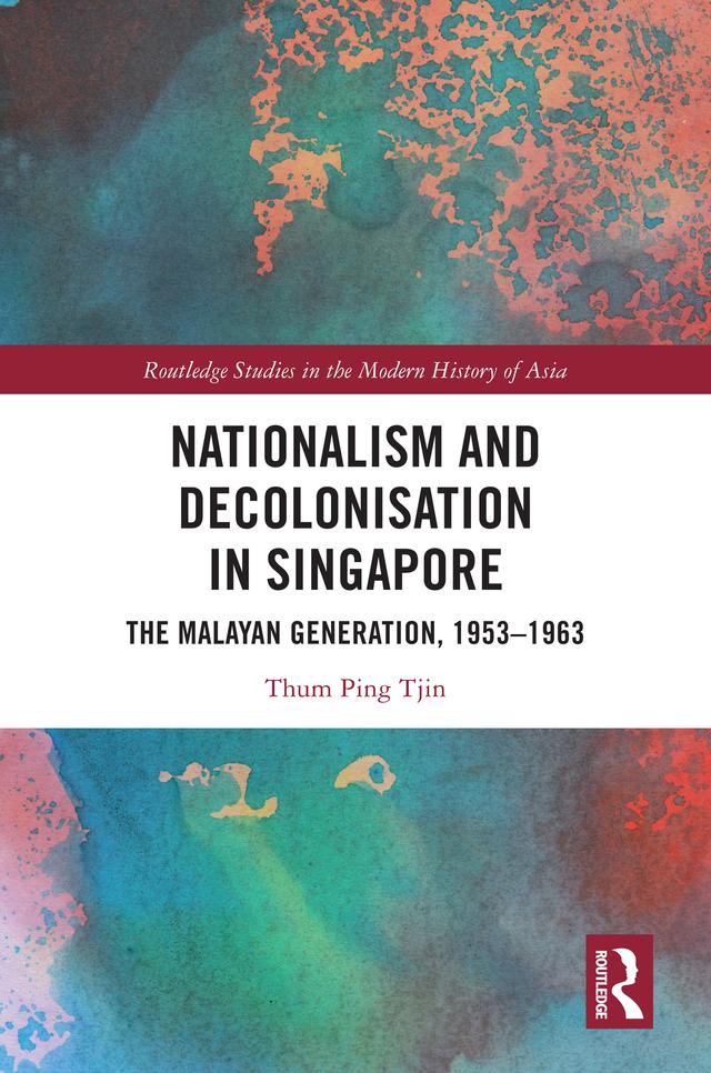 Nationalism and Decolonisation in Singapore by Thum Ping Tjin