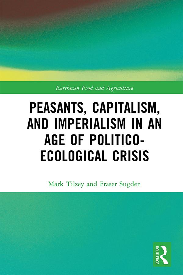 Peasants, Capitalism, and Imperialism in an Age of Politico-Ecological Crisis by Fraser Sugden, Mark Tilzey