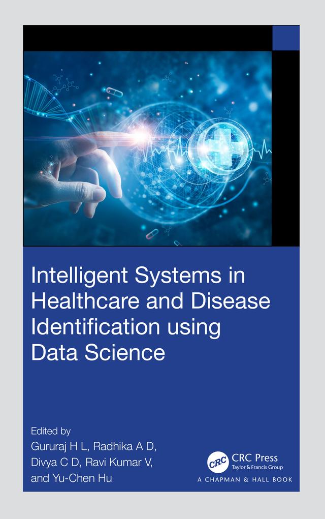 Intelligent Systems in Healthcare and Disease Identification using Data Science by Divya C D, Gururaj H L, Radhika A D, Ravi Kumar V, Yu-Chen Hu