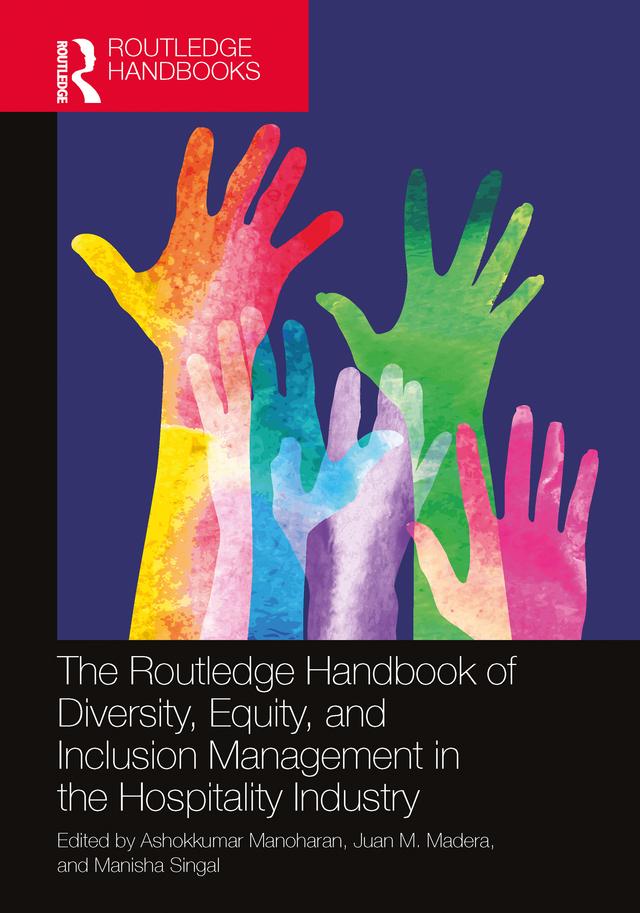 The Routledge Handbook of Diversity, Equity, and Inclusion Management in the Hospitality Industry by Ashokkumar Manoharan, Juan M. Madera, Manisha Singal