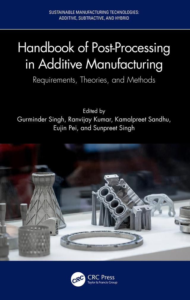 Handbook of Post-Processing in Additive Manufacturing by Eujin Pei, Gurminder Singh, Kamalpreet Sandhu, Ranvijay Kumar, Sunpreet Singh