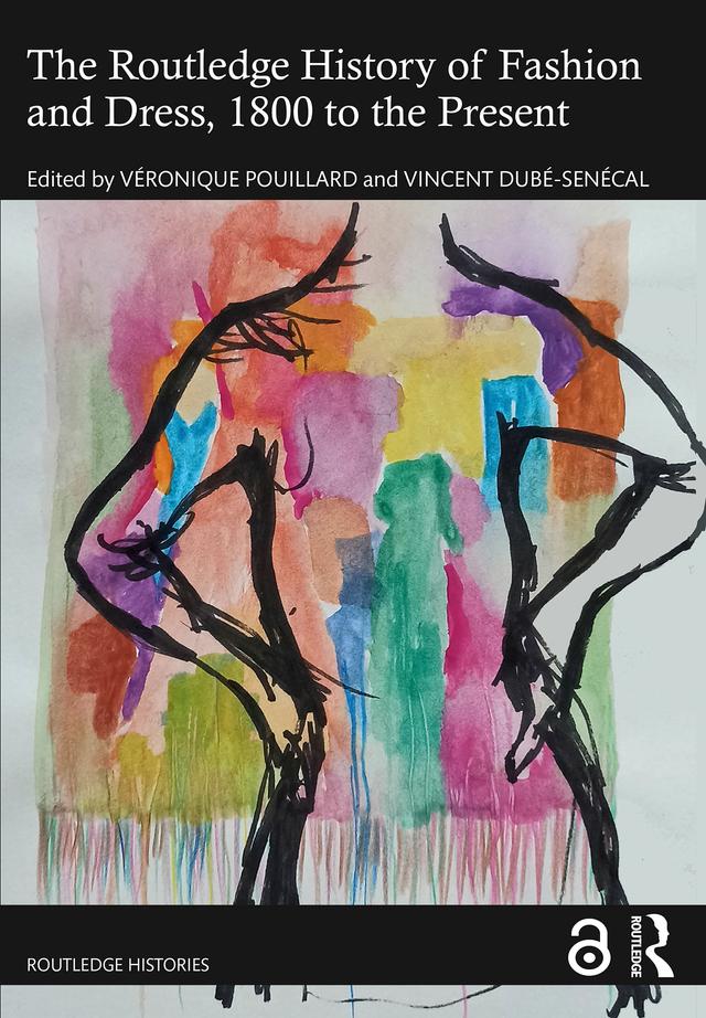 The Routledge History of Fashion and Dress, 1800 to the Present by Veronique Pouillard, Vincent Dubé-Senécal