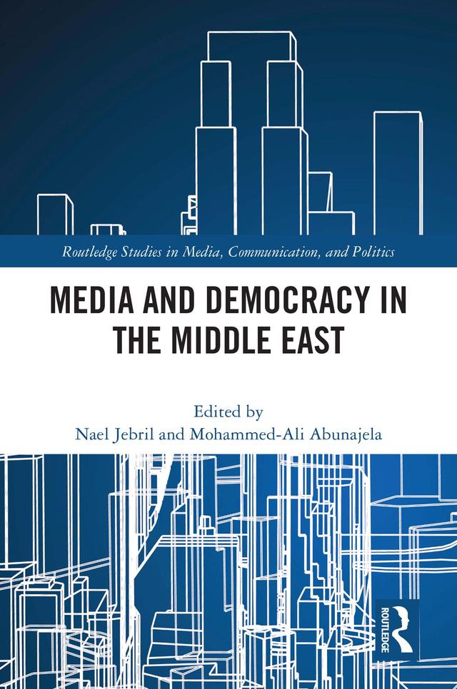 Media and Democracy in the Middle East by Mohammed-Ali Abunajela, Nael Jebril