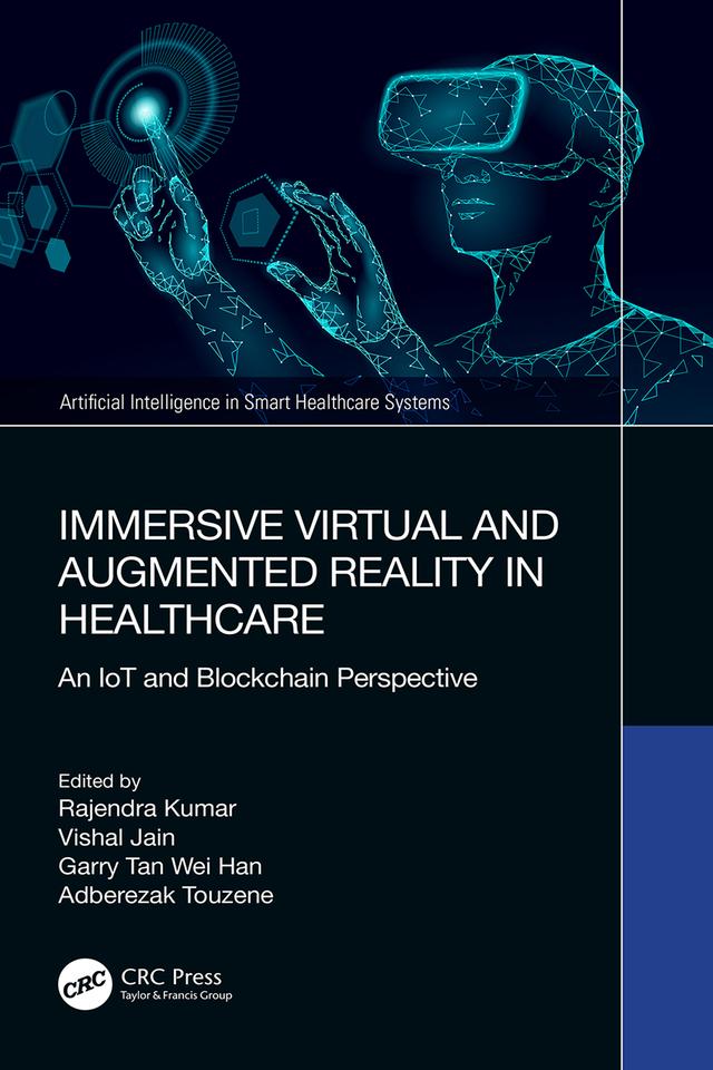 Immersive Virtual and Augmented Reality in Healthcare by Adberezak Touzene, Garry Tan Wei Han, Rajendra Kumar, Vishal Jain