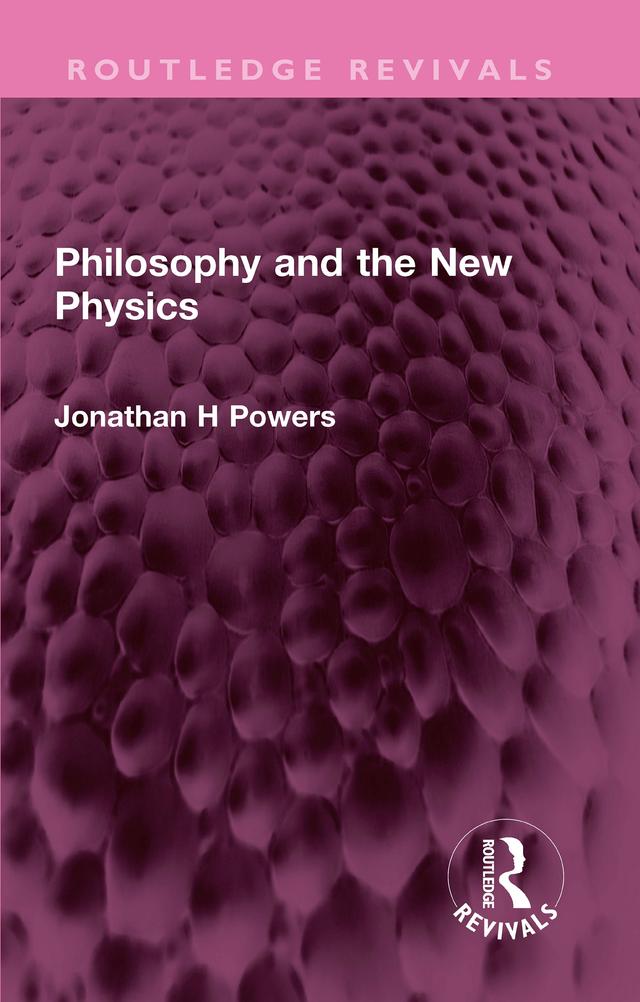 Philosophy and the New Physics by Jonathan H Powers