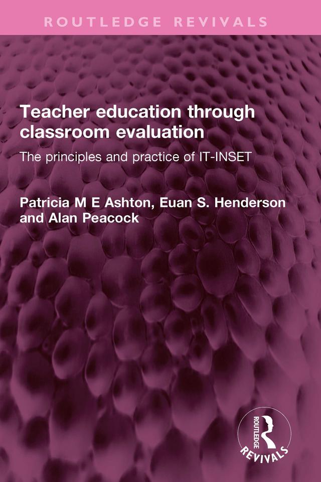 Teacher education through classroom evaluation by Alan Peacock, Euan S. Henderson, Patricia M E Ashton