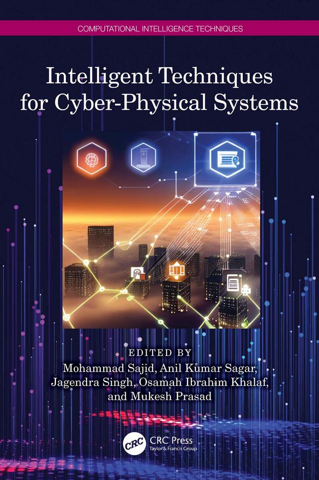 Intelligent Techniques for Cyber-Physical Systems by Anil Kumar Sagar, Jagendra Singh, Mohammad Sajid, Mukesh Prasad, Osamah Ibrahim Khalaf
