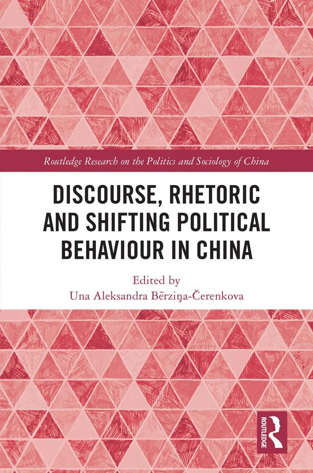 Discourse, Rhetoric and Shifting Political Behaviour in China by Una Aleksandra Bērziņa-Čerenkova
