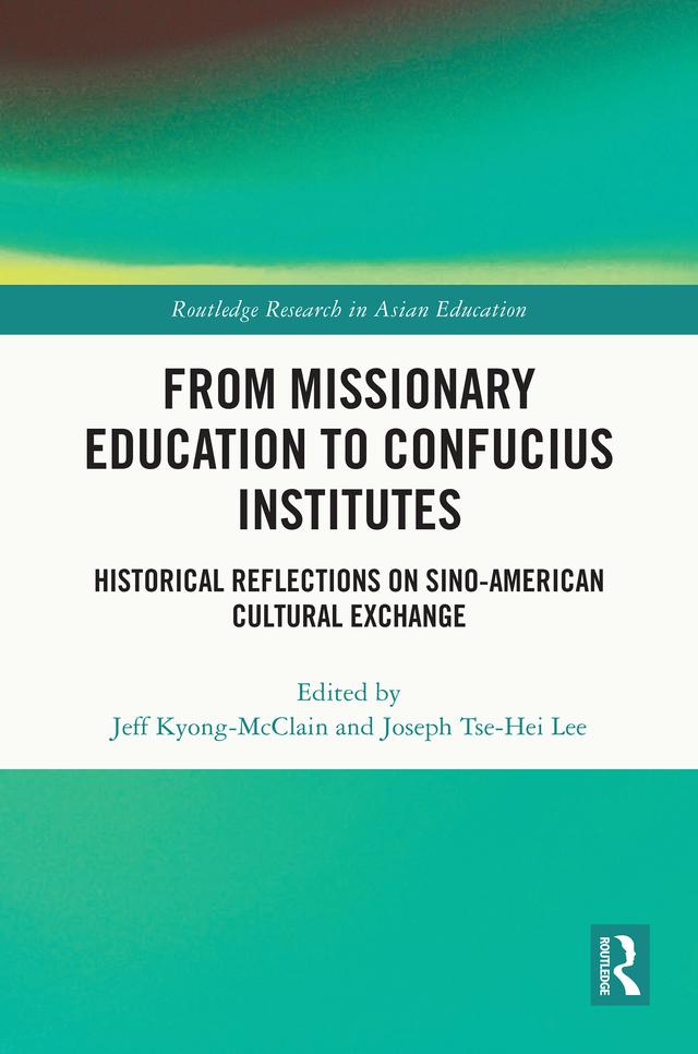 From Missionary Education to Confucius Institutes by Jeff Kyong-McClain, Joseph Tse-Hei Lee