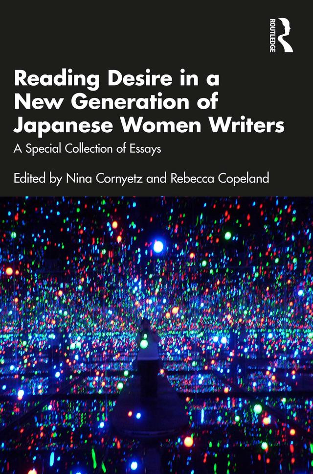 Reading Desire in a New Generation of Japanese Women Writers by Nina Cornyetz, Rebecca Copeland