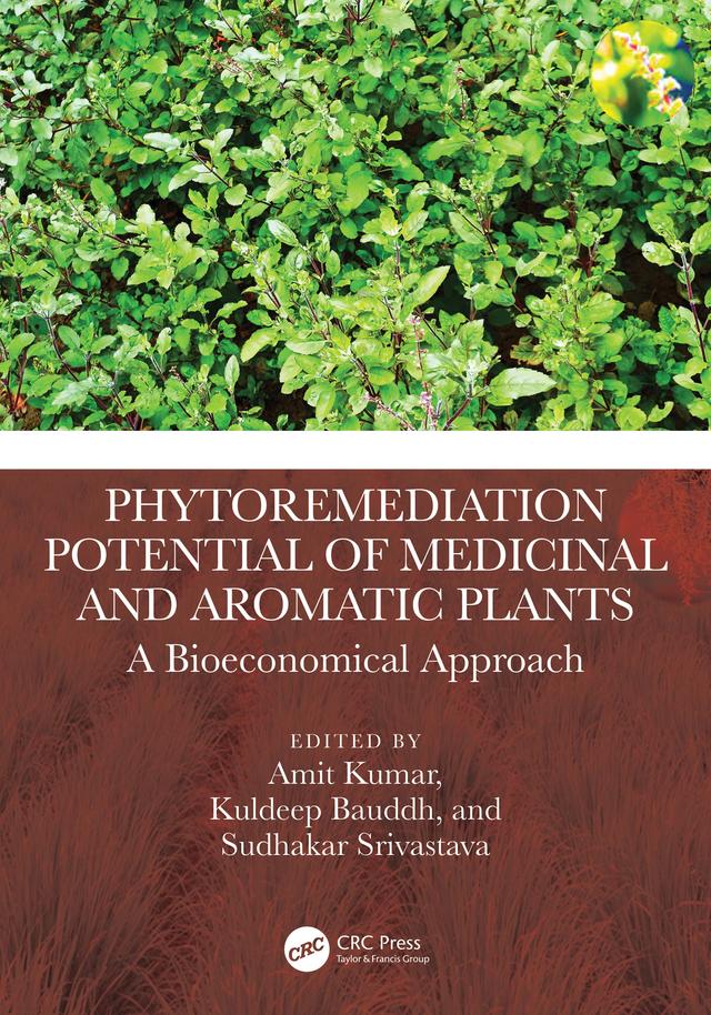 Phytoremediation Potential of Medicinal and Aromatic Plants by Amit Kumar, Kuldeep Bauddh, Sudhakar Srivastava