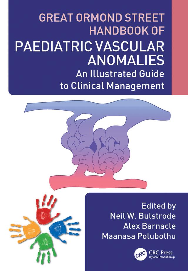 Great Ormond Street Handbook of Paediatric Vascular Anomalies by Alex Barnacle, Maanasa Polubothu, Neil W. Bulstrode