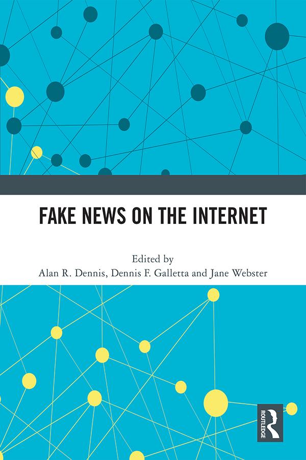 Fake News on the Internet by Alan R. Dennis, Dennis F. Galletta, Jane Webster