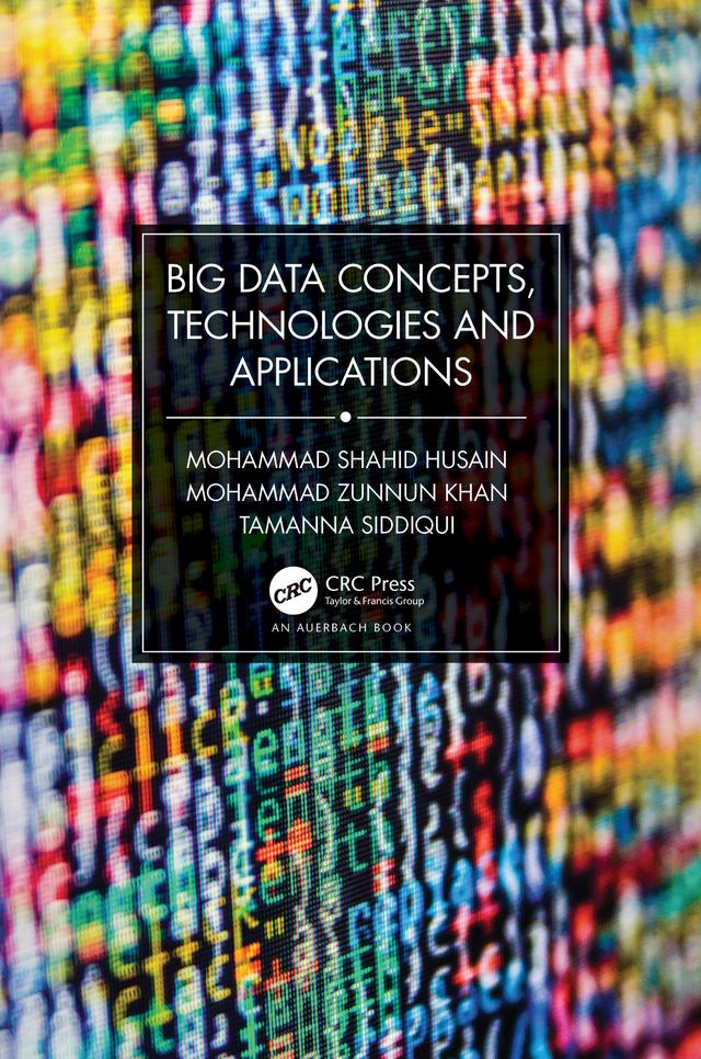 Big Data Concepts, Technologies, and Applications by Mohammad Shahid Husain, Mohammad Zunnun Khan, Tamanna Siddiqui