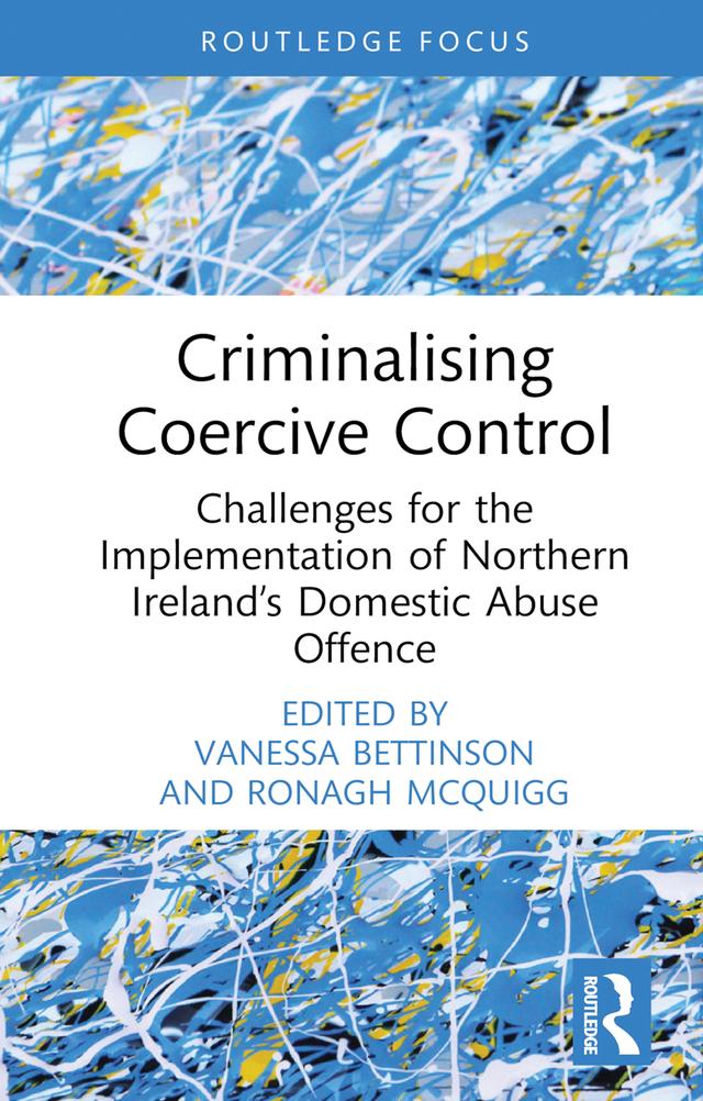 Criminalising Coercive Control by Ronagh McQuigg, Vanessa Bettinson