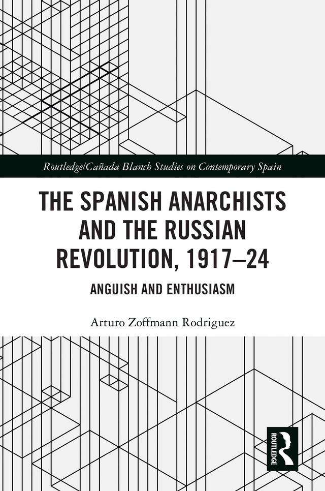 The Spanish Anarchists and the Russian Revolution, 1917–24 by Arturo Zoffmann Rodriguez