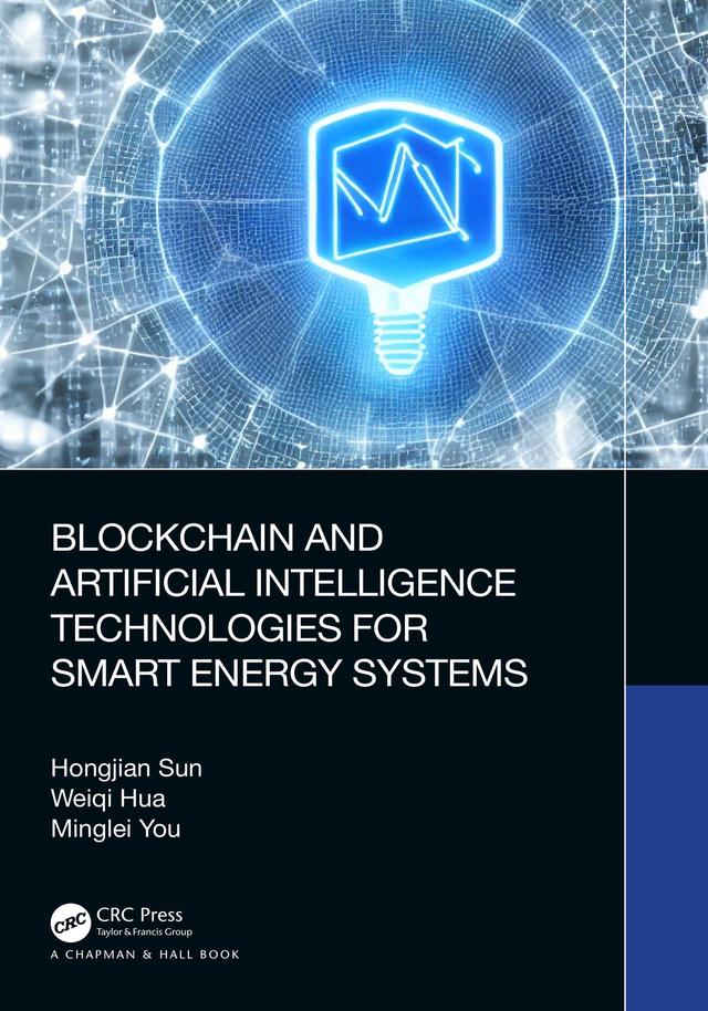 Blockchain and Artificial Intelligence Technologies for Smart Energy Systems by Hongjian Sun, Minglei You, Weiqi Hua