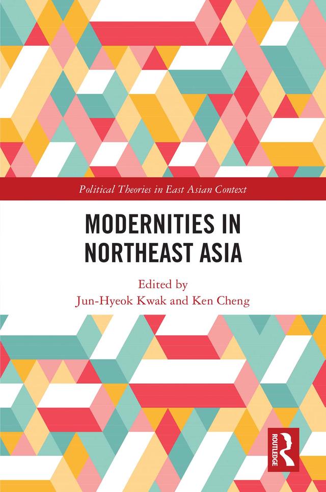 Modernities in Northeast Asia by Jun-Hyeok Kwak, Ken Cheng