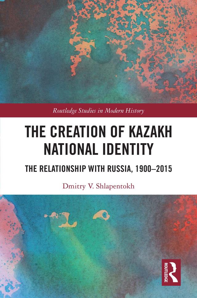 The Creation of Kazakh National Identity by Dmitry V. Shlapentokh