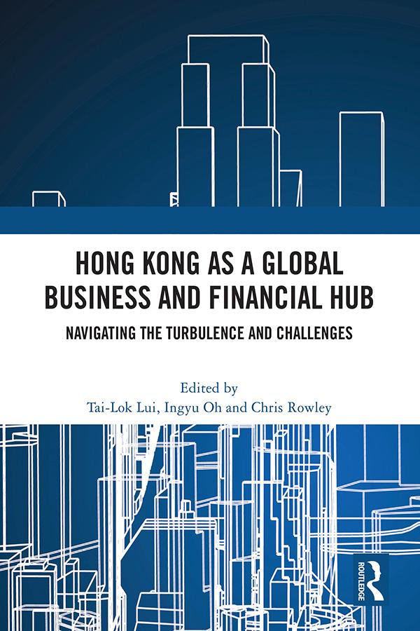 Hong Kong as a Global Business and Financial Hub by Chris Rowley, Ingyu Oh, Tai-Lok Lui