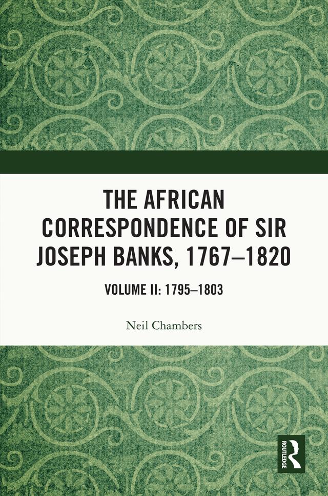 The African Correspondence of Sir Joseph Banks, 1767–1820 by Neil Chambers
