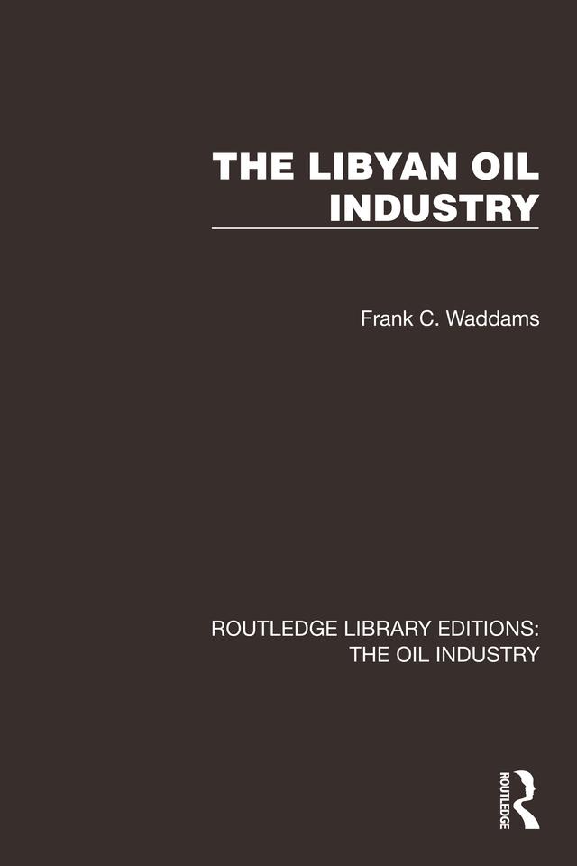 The Libyan Oil Industry by Frank C. Waddams