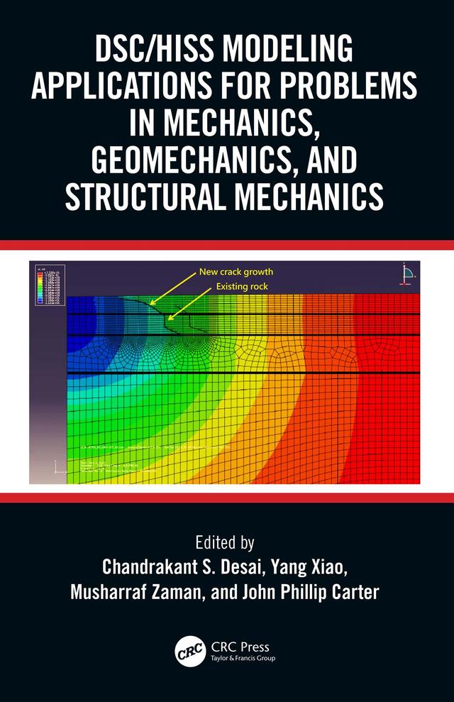 DSC/HISS Modeling Applications for Problems in Mechanics, Geomechanics, and Structural Mechanics by Chandrakant S. Desai, John Phillip Carter, Musharraf Zaman, Yang Xiao