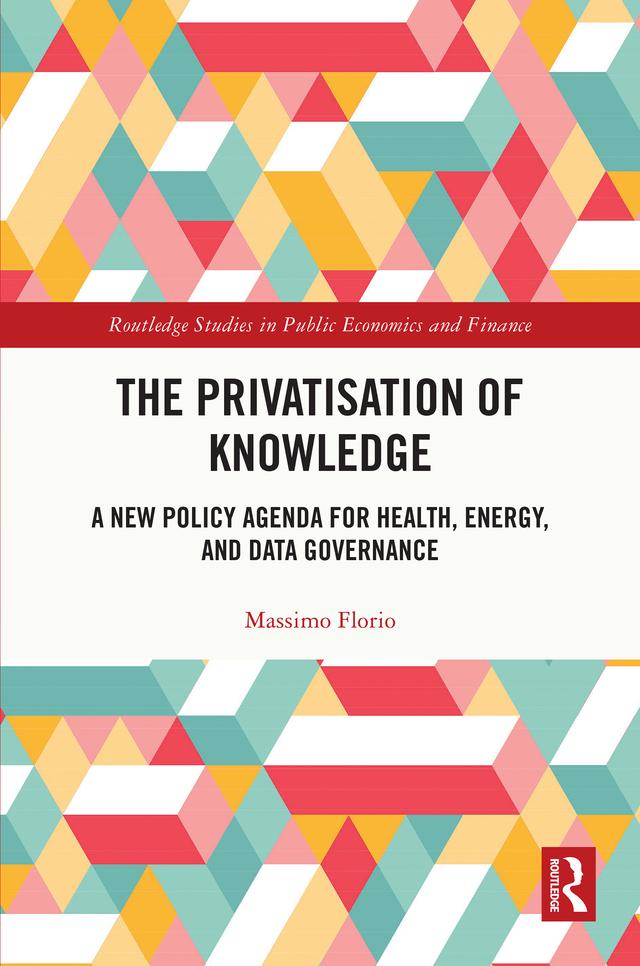 The Privatisation of Knowledge by Massimo Florio