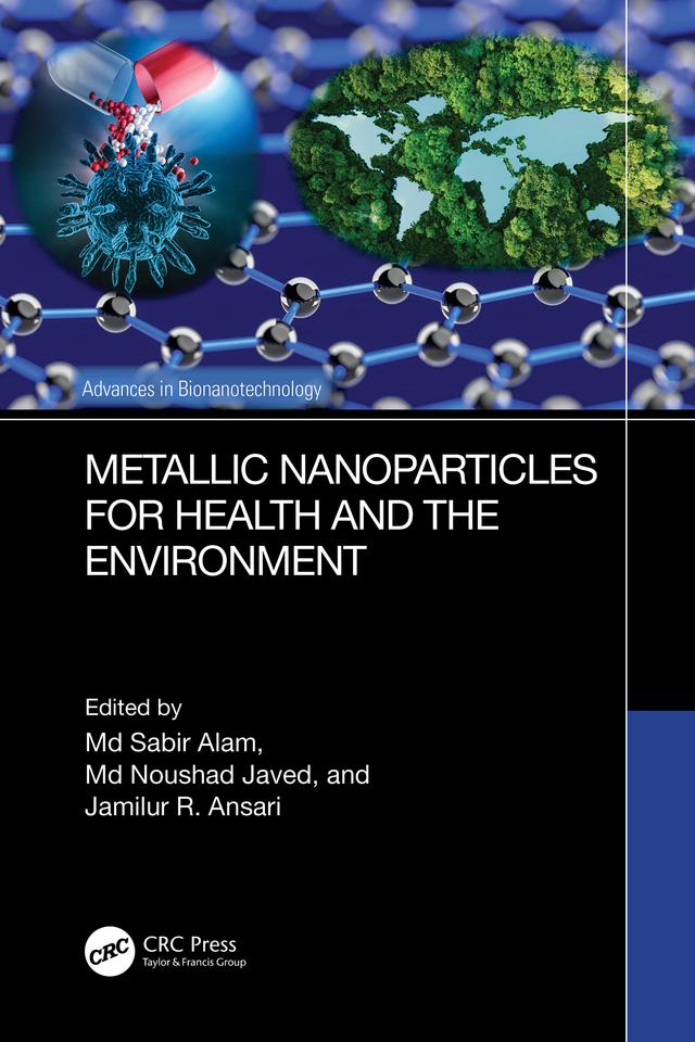 Metallic Nanoparticles for Health and the Environment by Jamilur R. Ansari, Md Noushad Javed, Md Sabir Alam