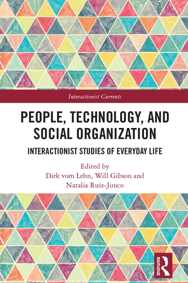 People, Technology, and Social Organization by Dirk vom Lehn, Natalia Ruiz-Junco, Will Gibson