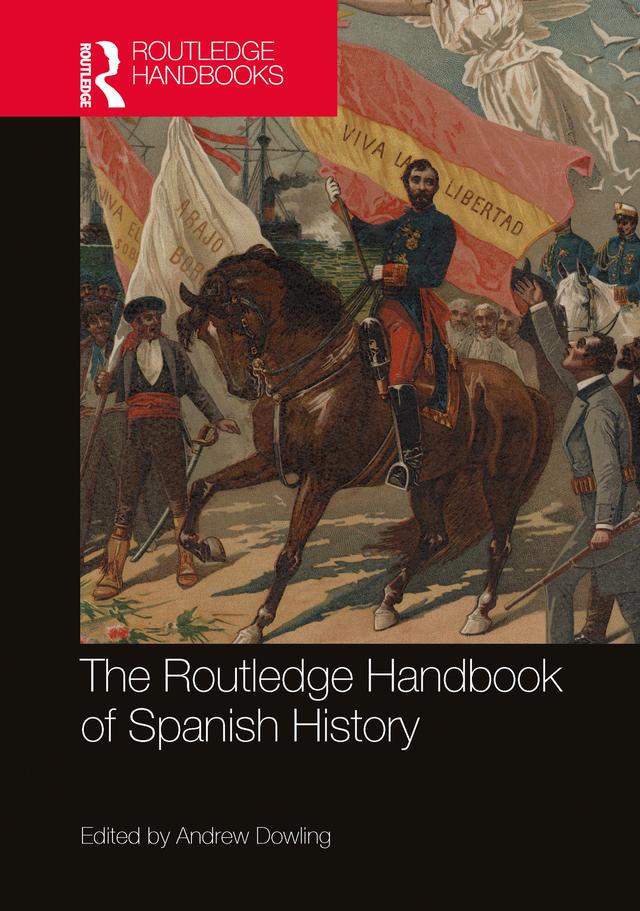 The Routledge Handbook of Spanish History by Andrew Dowling