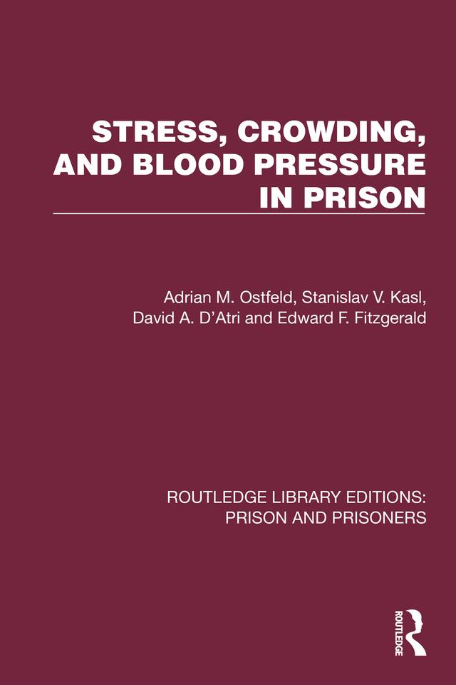 Stress, Crowding, and Blood Pressure in Prison by Adrian M. Ostfeld, David A. D'Atri, Edward F. Fitzgerald, Stanislav V. Kasl