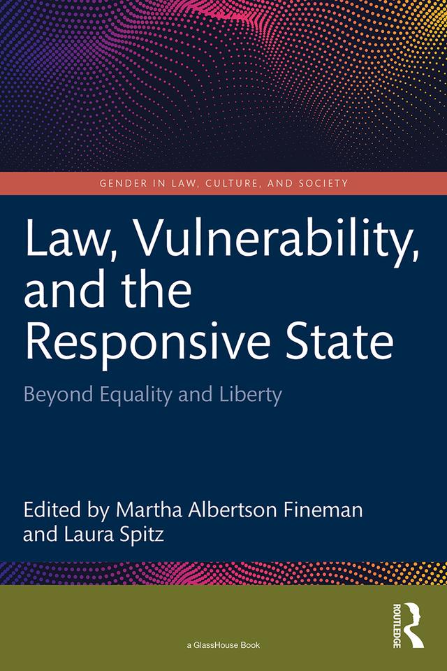 Law, Vulnerability, and the Responsive State by Laura Spitz, Martha Albertson Fineman