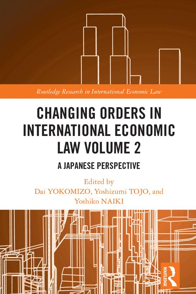 Changing Orders in International Economic Law Volume 2 by Dai YOKOMIZO, Yoshiko NAIKI, Yoshizumi TOJO