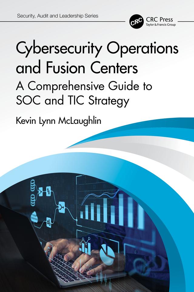 Cybersecurity Operations and Fusion Centers by Kevin Lynn McLaughlin