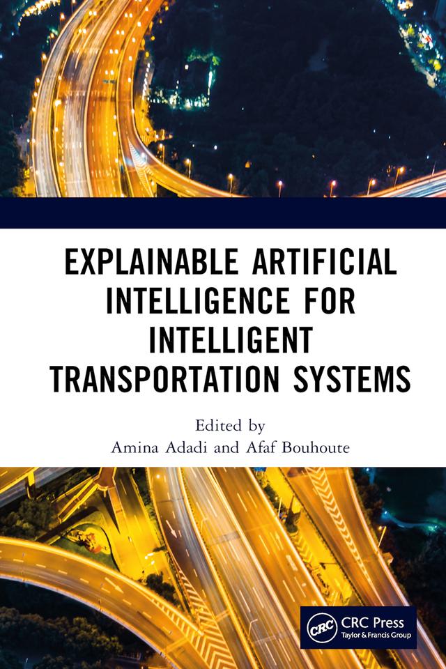 Explainable Artificial Intelligence for Intelligent Transportation Systems by Afaf Bouhoute, Amina Adadi