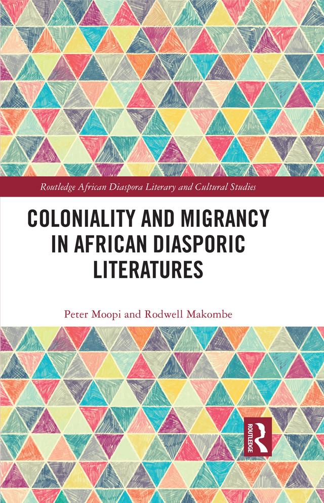 Coloniality and Migrancy in African Diasporic Literatures by Peter Moopi, Rodwell Makombe