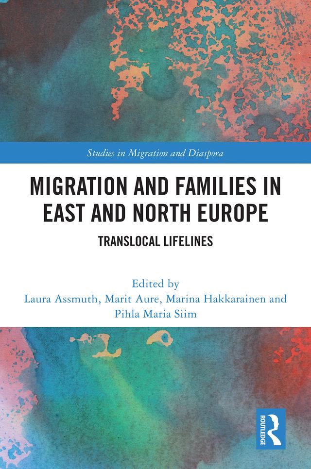 Migration and Families in East and North Europe by Laura Assmuth, Marina Hakkarainen, Marit Aure, Pihla Maria Siim
