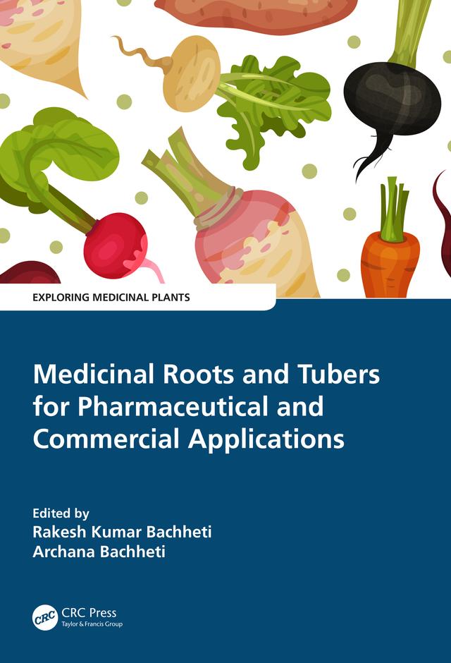 Medicinal Roots and Tubers for Pharmaceutical and Commercial Applications by Archana Bachheti, Rakesh Kumar Bachheti