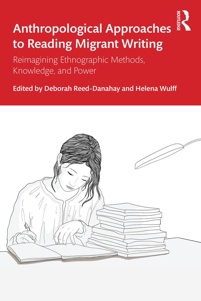 Anthropological Approaches to Reading Migrant Writing by Deborah Reed-Danahay, Helena Wulff