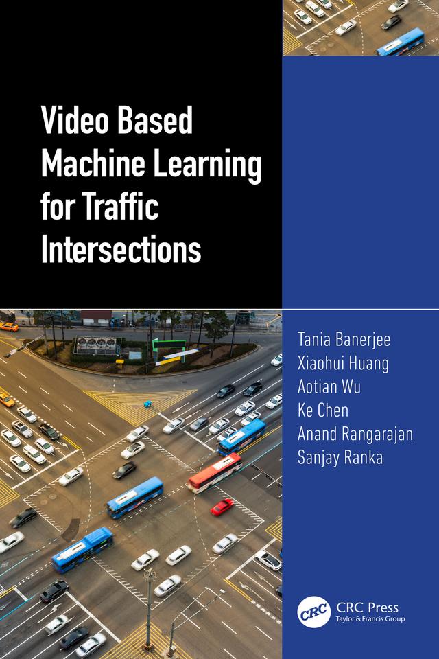 Video Based Machine Learning for Traffic Intersections by Anand Rangarajan, Aotian Wu, Ke Chen, Sanjay Ranka, Tania Banerjee, Xiaohui Huang