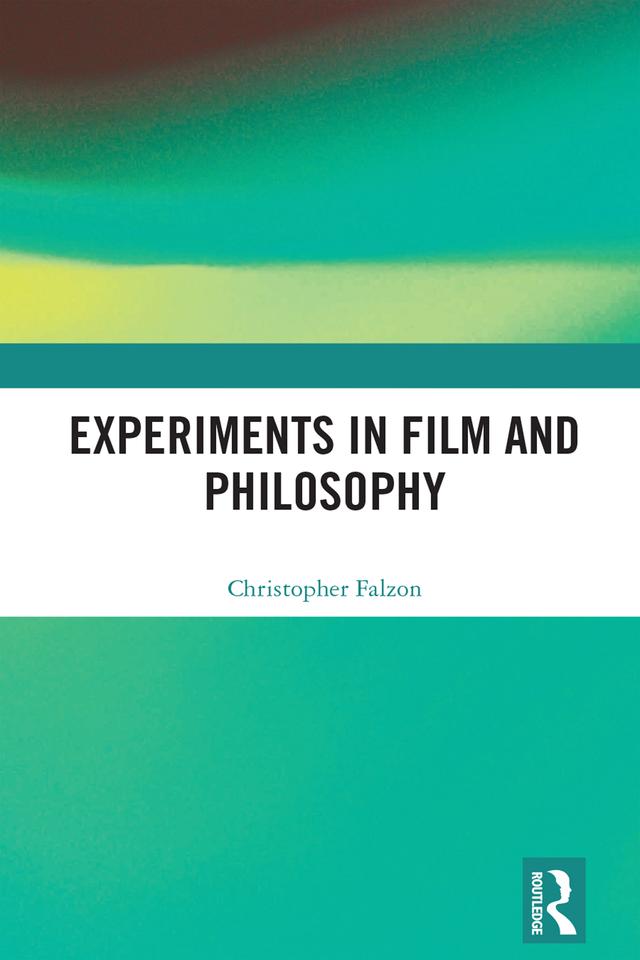 Experiments in Film and Philosophy by Christopher Falzon