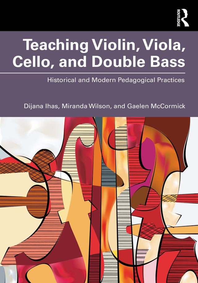 Teaching Violin, Viola, Cello, and Double Bass by Dijana Ihas, Gaelen McCormick, Miranda Wilson
