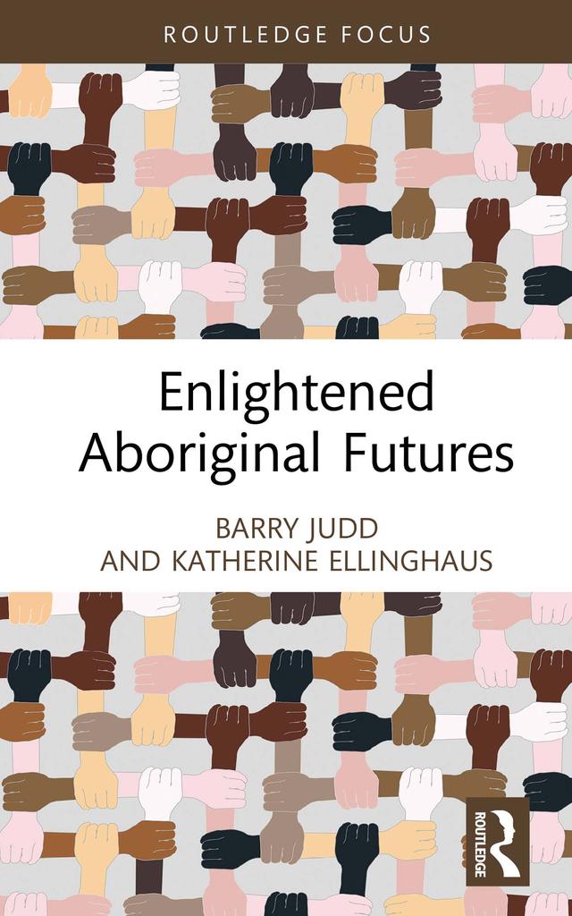 Enlightened Aboriginal Futures by Barry Judd, Katherine Ellinghaus