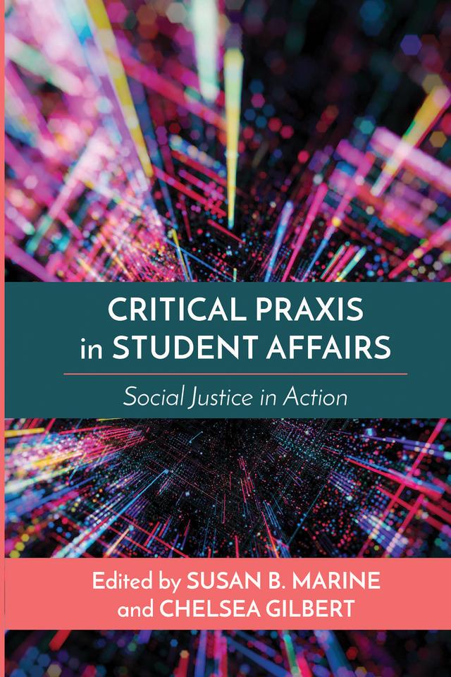 Critical Praxis in Student Affairs by Chelsea Gilbert, Susan B. Marine