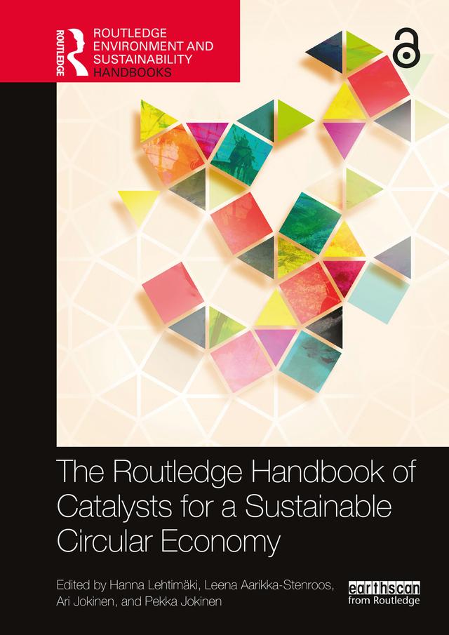 The Routledge Handbook of Catalysts for a Sustainable Circular Economy by Ari Jokinen, Hanna Lehtimäki, Leena Aarikka-Stenroos, Pekka Jokinen