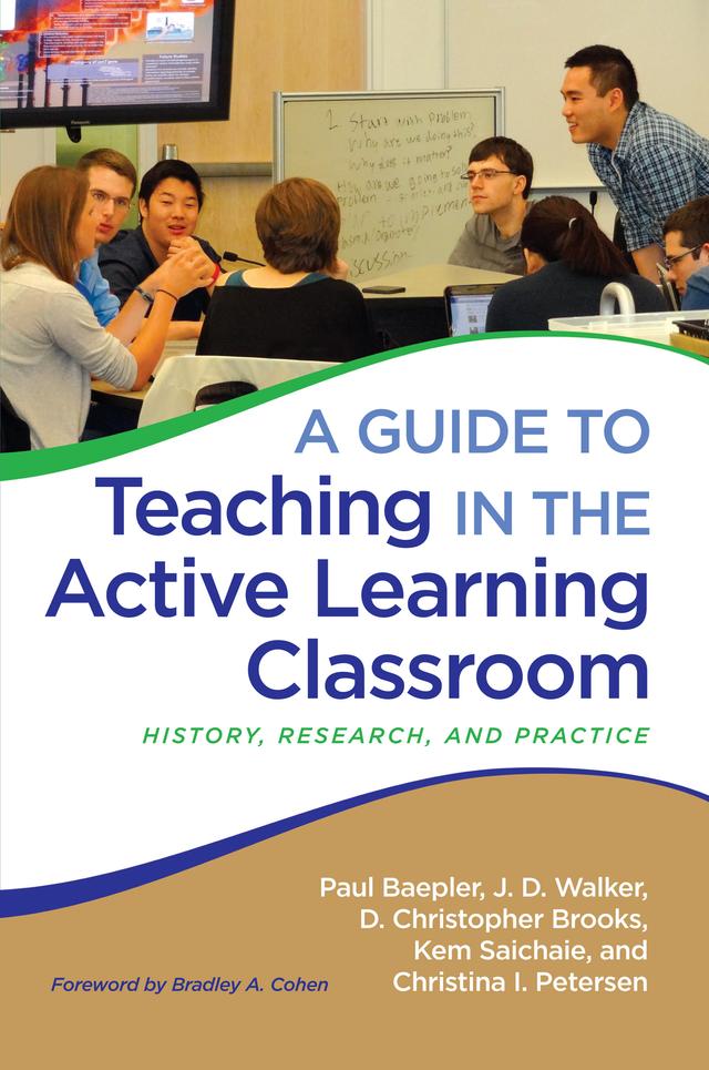 A Guide to Teaching in the Active Learning Classroom by Christina I. Petersen, D. Christopher Brooks, J. D. Walker, Kem Saichaie, Paul Baepler
