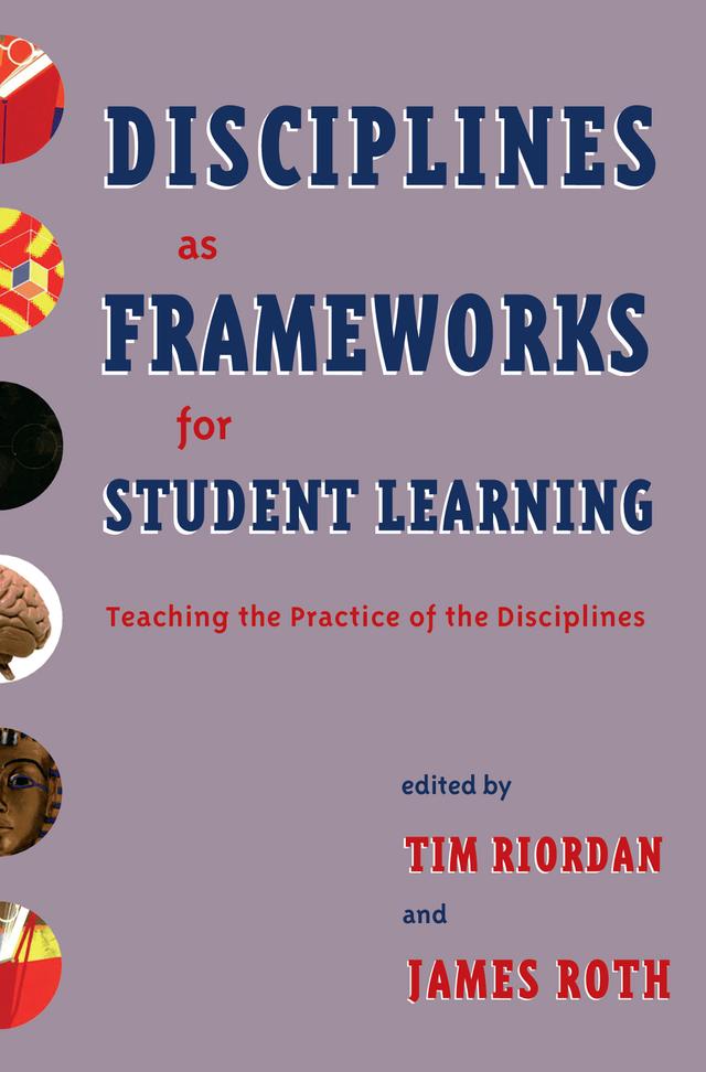 Disciplines as Frameworks for Student Learning by James Roth, Tim Riordan
