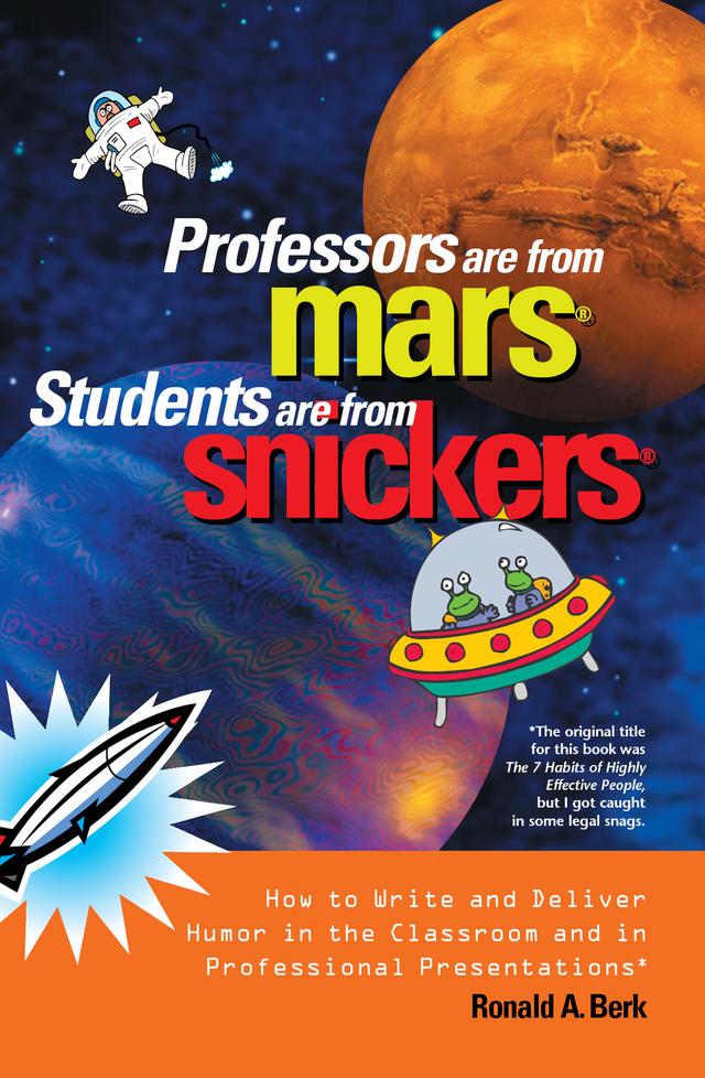 Professors Are from Mars®, Students Are from Snickers® by Ronald A. Berk